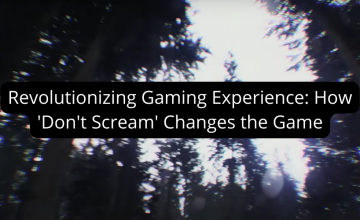Revolutionizing Gaming Experience: How 'Don't Scream' Changes the Game