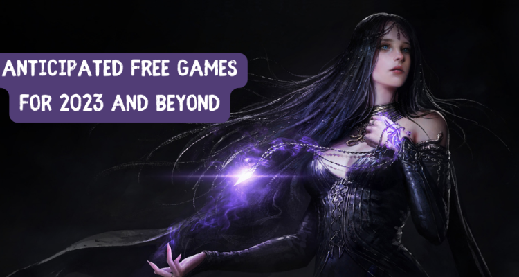 Anticipated Free Games For 2023 And Beyond
