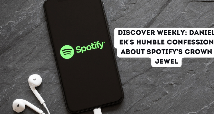 Discover Weekly: Daniel Ek's Humble Confession About Spotify's Crown Jewel