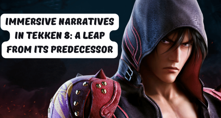 Immersive Narratives in Tekken 8: A Leap from Its Predecessor